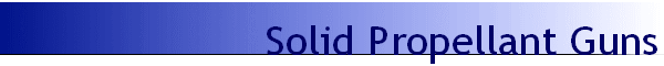    Solid Propellant Guns